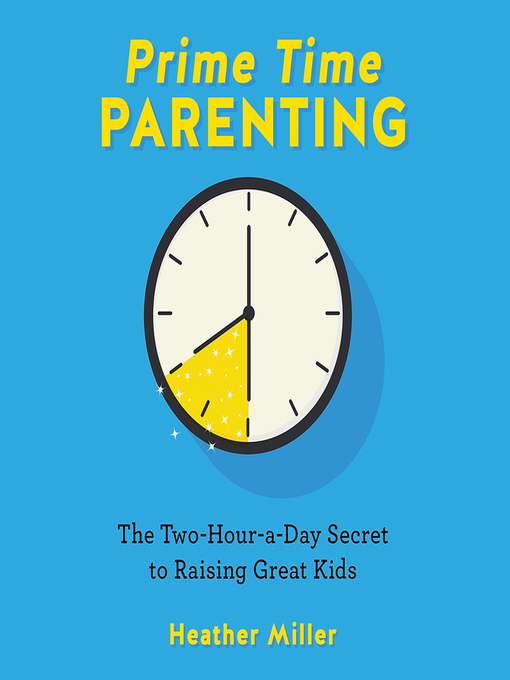 Title details for Prime-Time Parenting by Heather Miller - Available